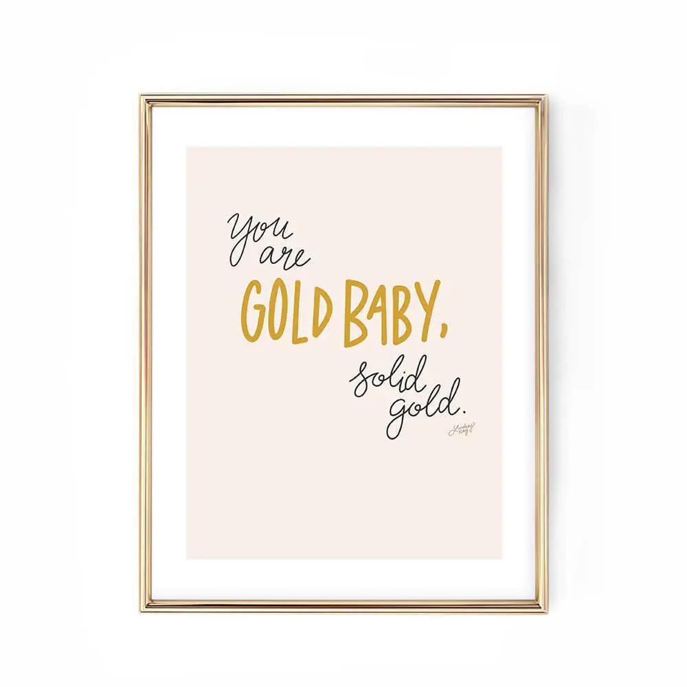 You Are Gold Baby Solid Gold - Art Print