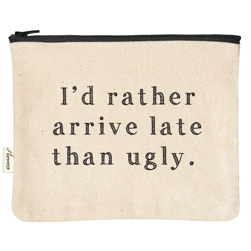 I'd Rather Arrive Late Than Ugly