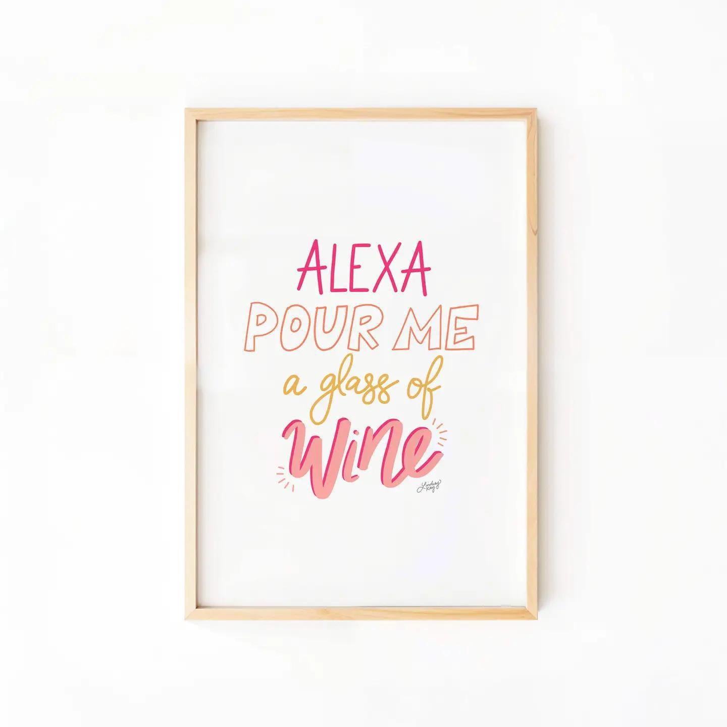 Alexa Pour Me a Glass of Wine - Art Print