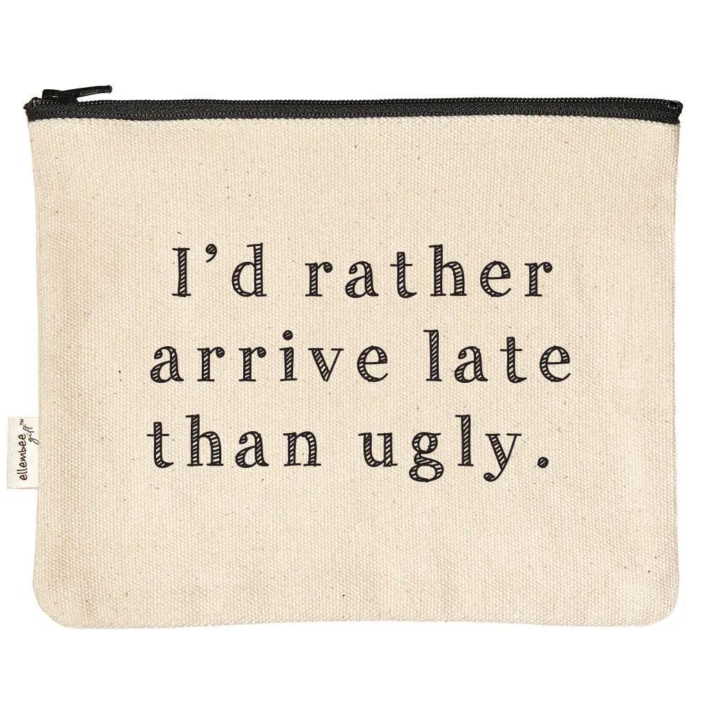 I'd Rather Arrive Late Than Ugly Zipper Pouches