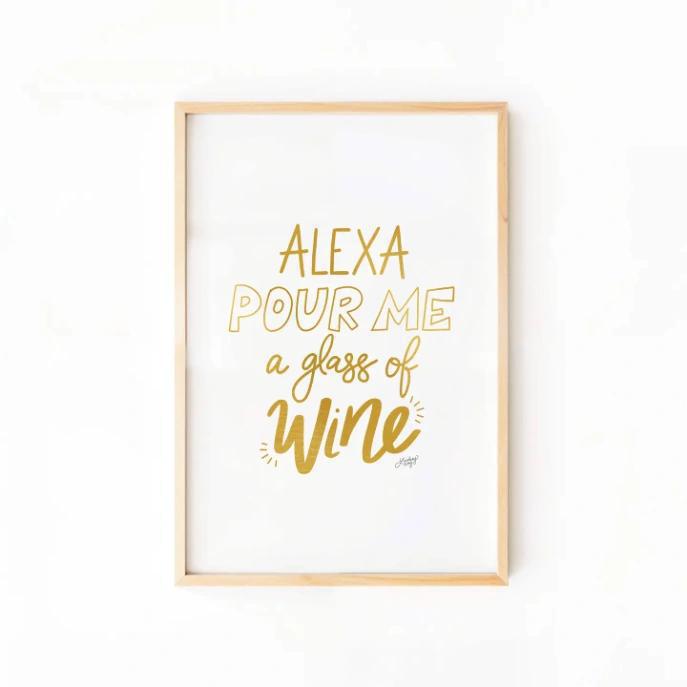 Alexa Pour Me a Glass of Wine - Art Print