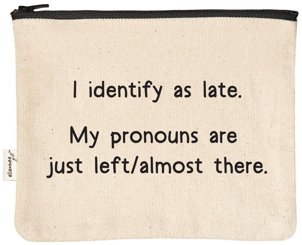 I Identify As Late | Funny and Sassy Zipper Pouches