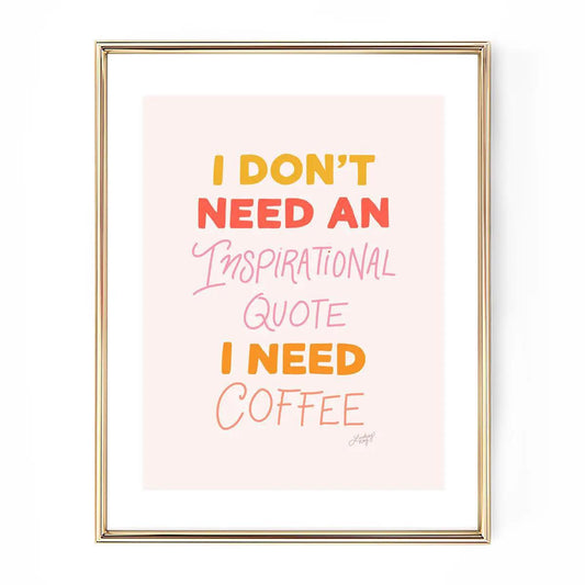 I Don't Need a Quote, I Need Coffee - Art Print