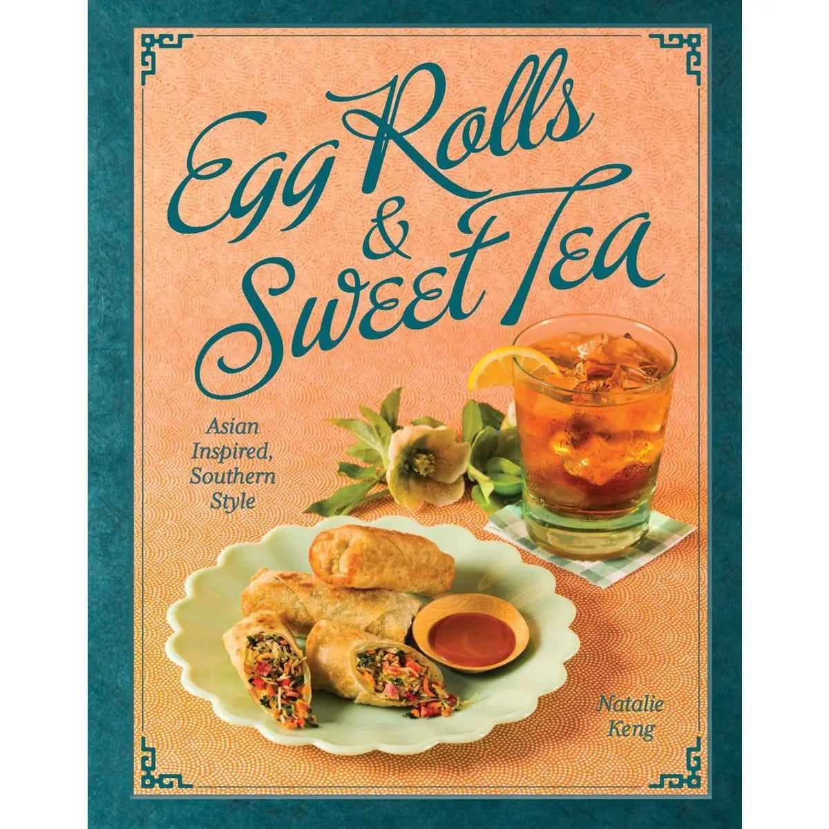 Egg Rolls & Sweet Tea: Asian Inspired Southern Style