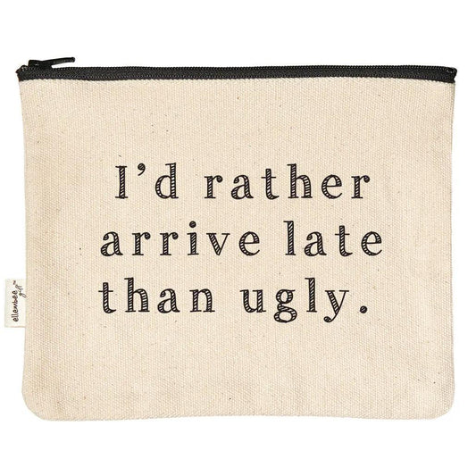 I'd Rather Arrive Late Than Ugly