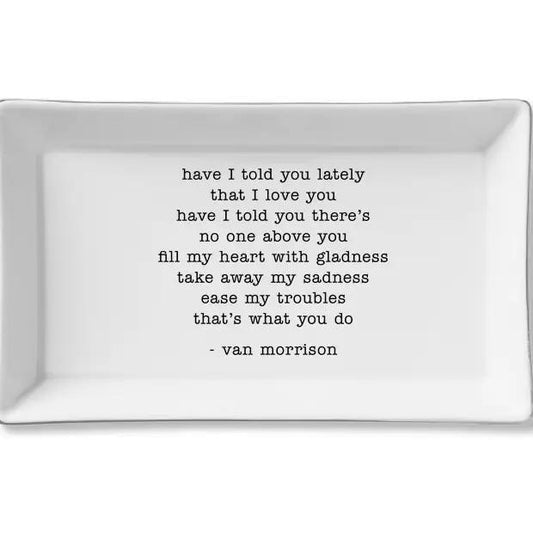 Ceramic Tray - Have I Told You - Van Morrison