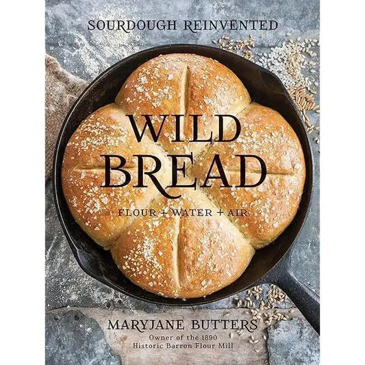 Wild Bread: Sourdough Reinvented Cookbook
