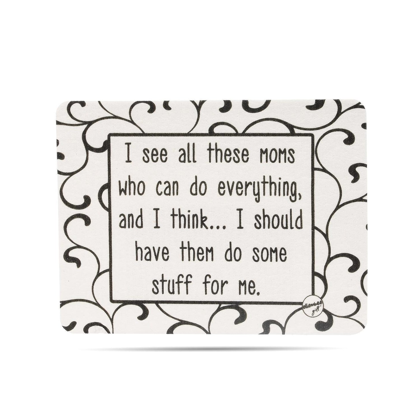 I See All These Moms Who Can Do Everything Swedish Dishcloth