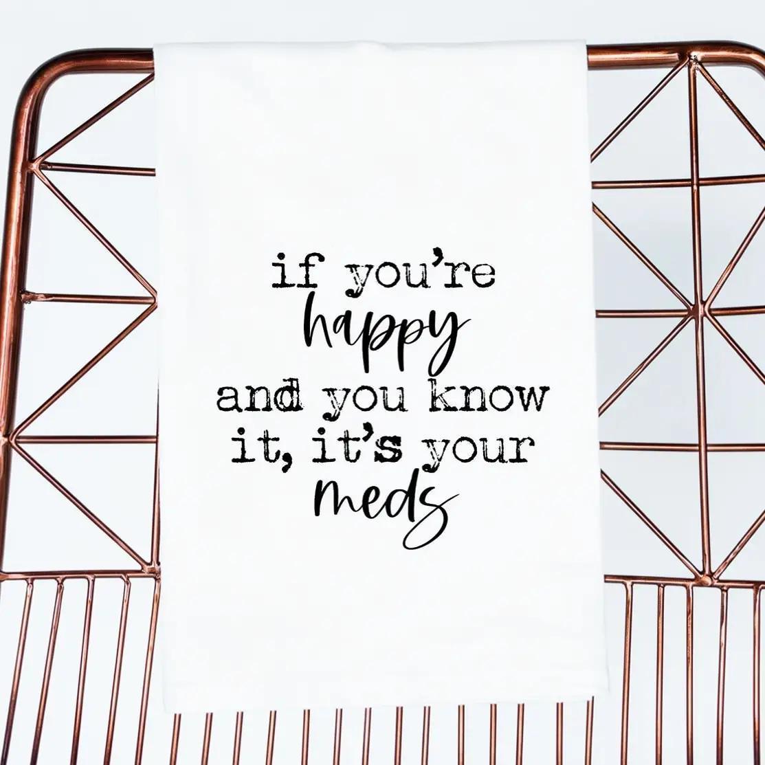 If You Are Happy It's Your Meds Towel