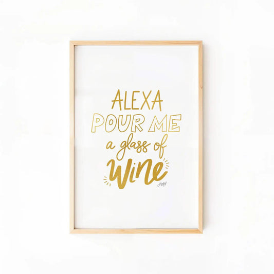 Alexa Pour Me a Glass of Wine - Art Print