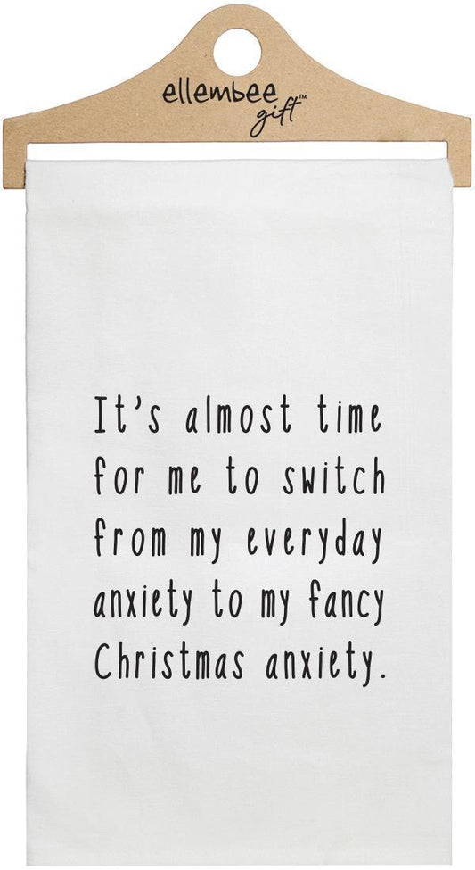 White Time To Switch To Fancy Christmas Anxiety Tea Towels