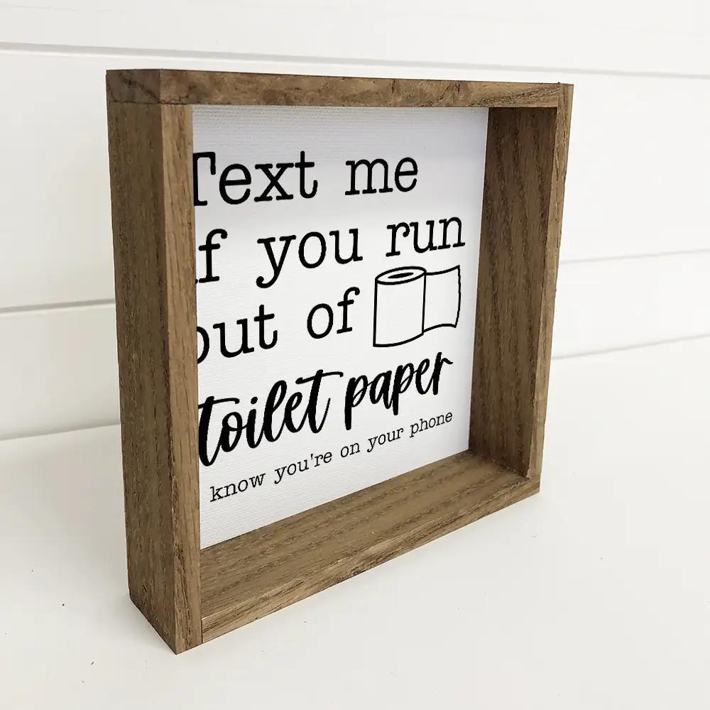 Funny Bathroom Sign - Text Me if You Run Out of Toilet Paper