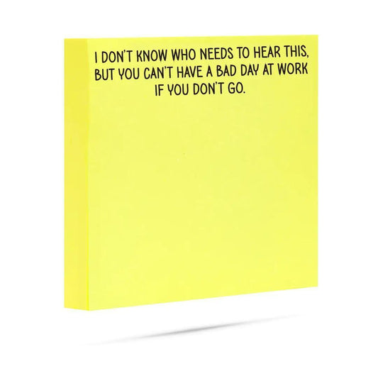 Can't Have A Bad Day At Work If You Don't Go | Sticky Notes
