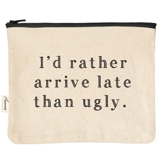 I'd Rather Arrive Late Than Ugly Zipper Pouches