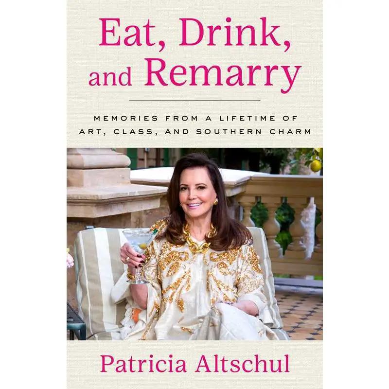 Eat, Drink, and Remarry By Patricia Altschul