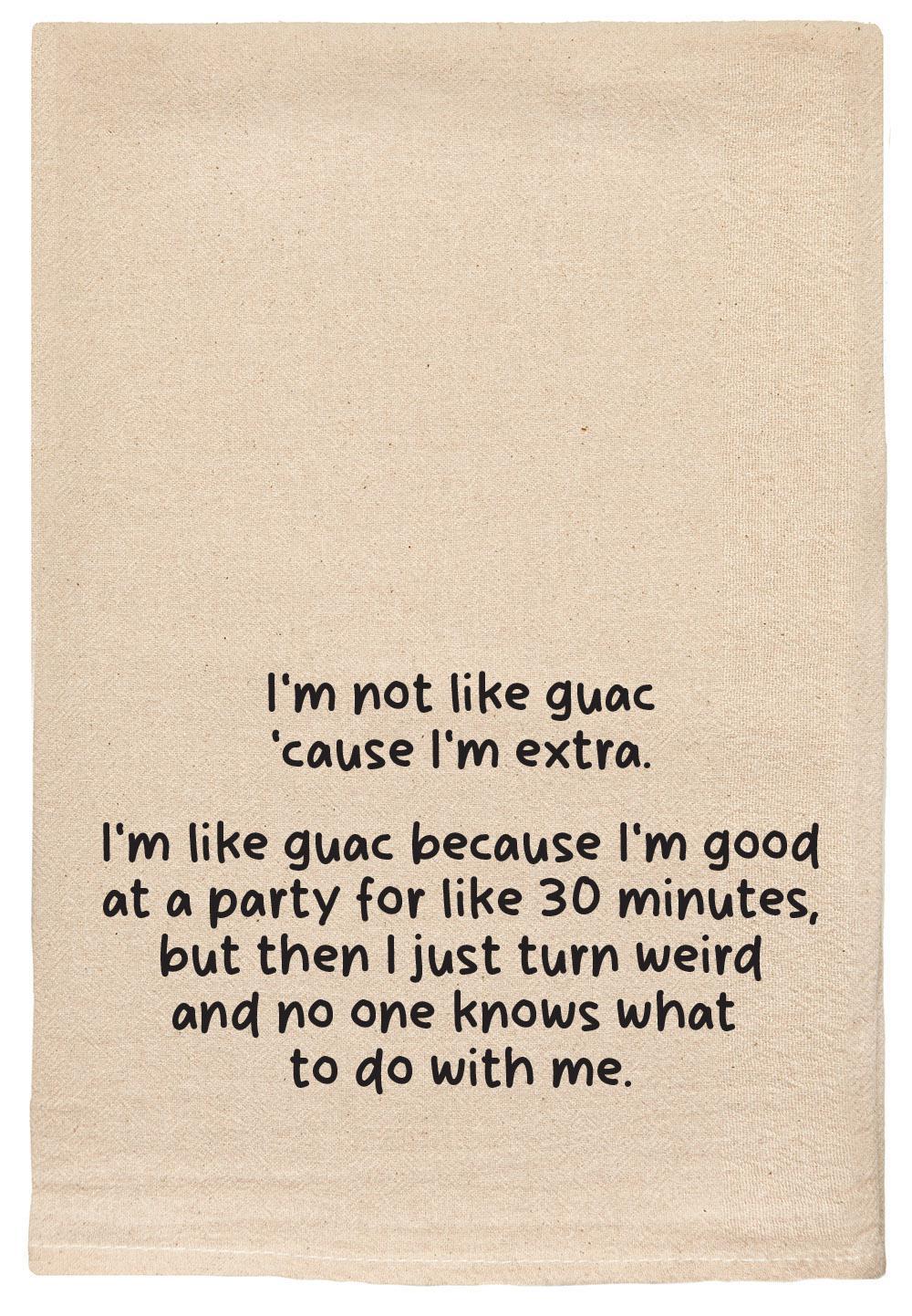 I'm Not Like Guac 'cause I'm Extra Kitchen Tea Towels