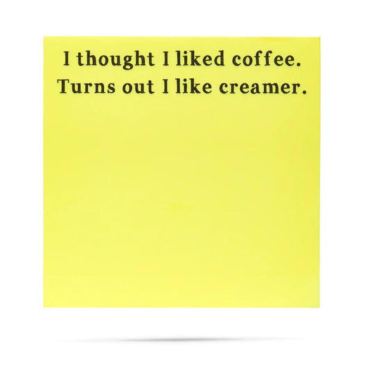Thought I Liked Coffee Turns Out I Like Creamer Sticky Notes
