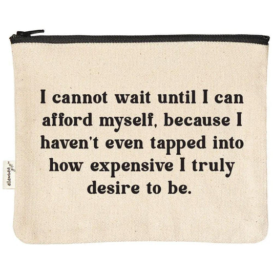 I Cannot Wait Until I Can Afford Myself Sassy Zipper Pouches