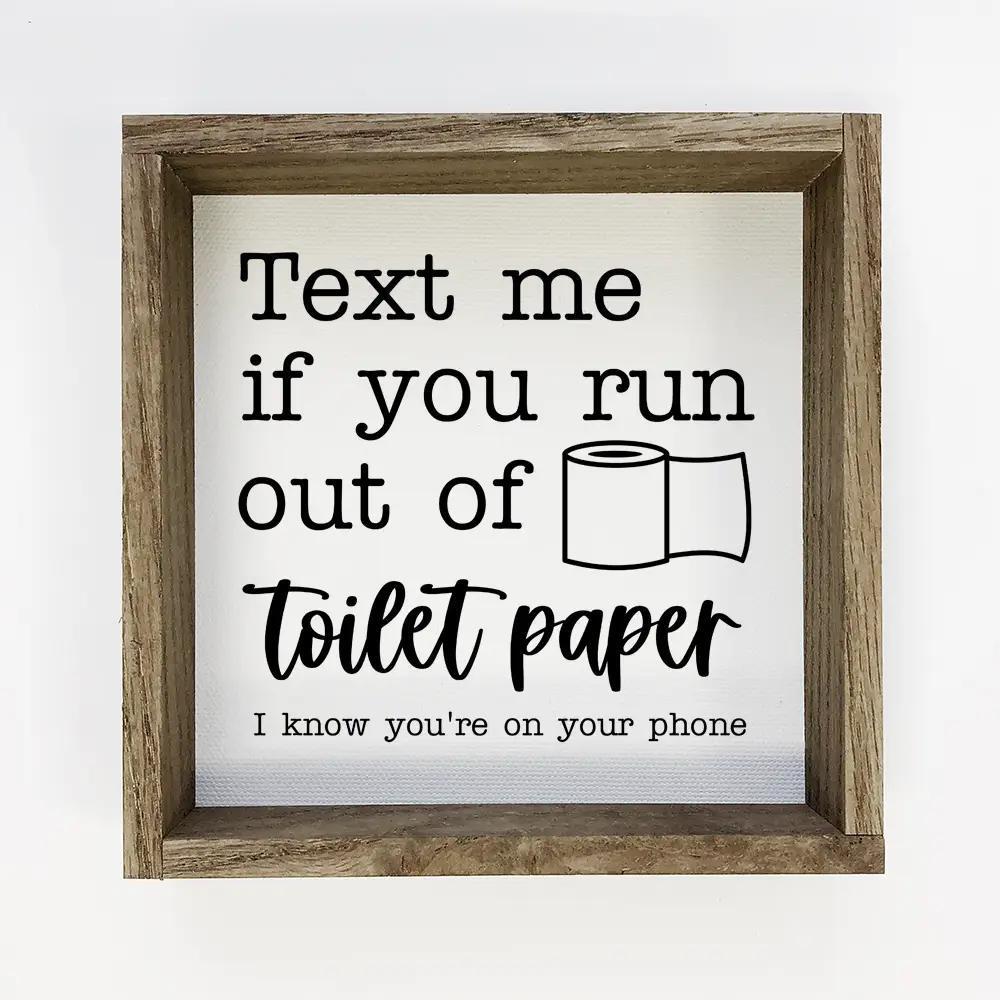 Funny Bathroom Sign - Text Me if You Run Out of Toilet Paper