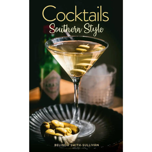 Cocktails, Southern Style: Pours, Drinks, Sips, and Bites
