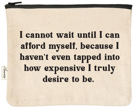 I Cannot Wait Until I Can Afford Myself Sassy Zipper Pouches