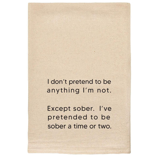 I Don't Pretend To Be Anything I'm Not Except Sober Towels